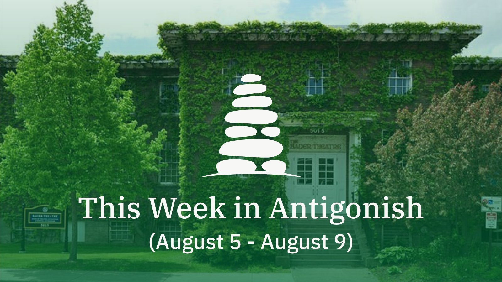 A photo of the Bauer Theatre with the text "This Week in Antigonish (August 5 - August 9)